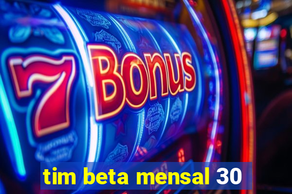 tim beta mensal 30